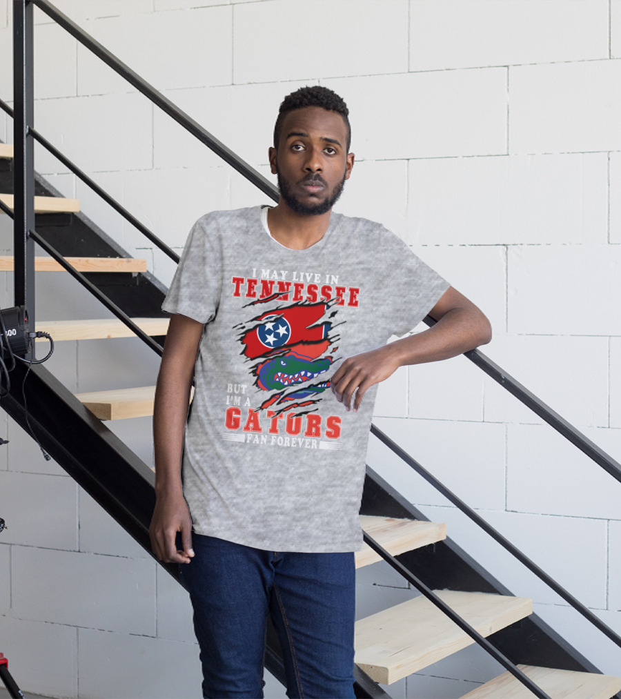 I May Live In Tennessee But I'm A Gators Fan Forever T-Shirt