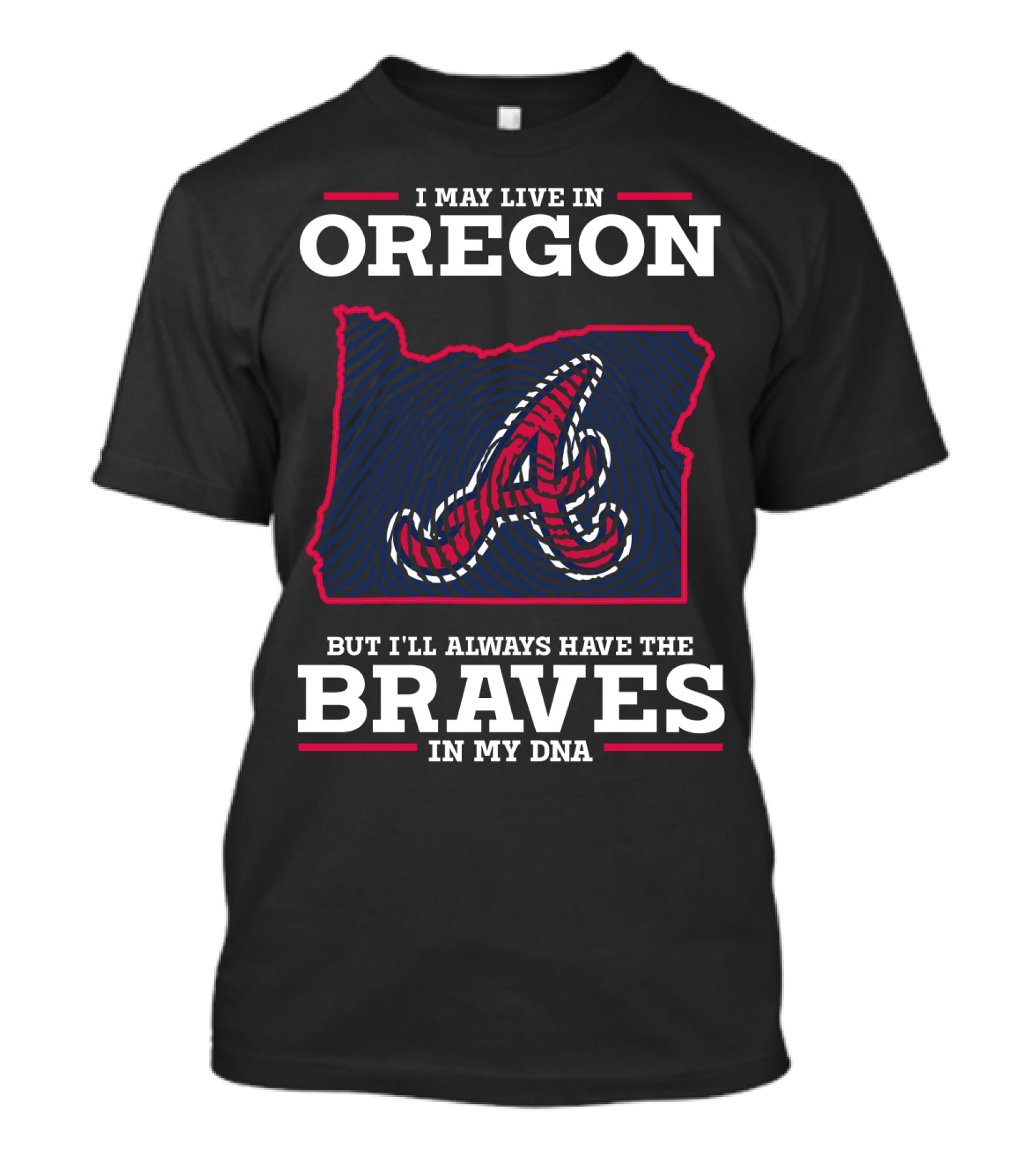 I May Live In Oregon But I'll Always Have The Braves In My DNA T-Shirt