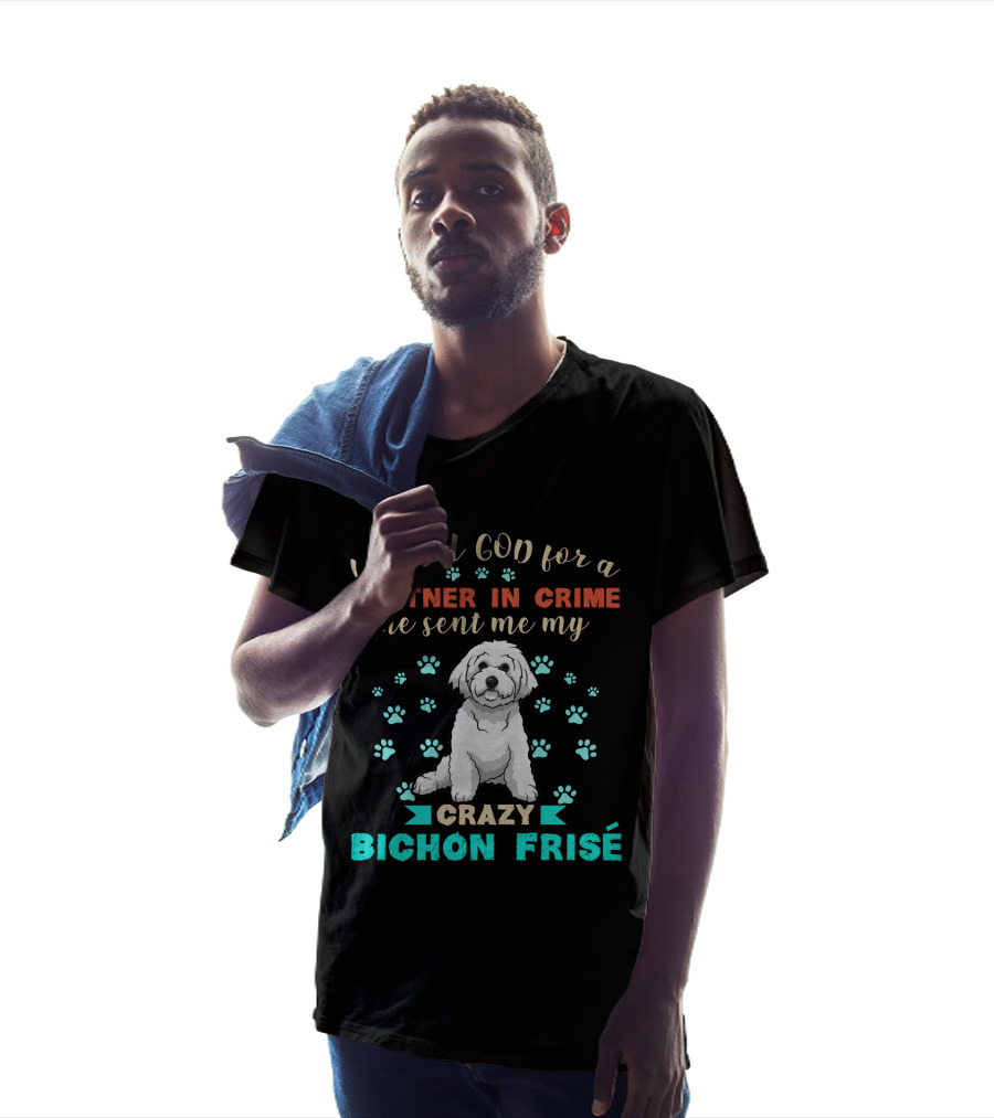 I Asked God For A Partner In Crime He Sent Me My Crazy Bichon Frisé T-Shirt