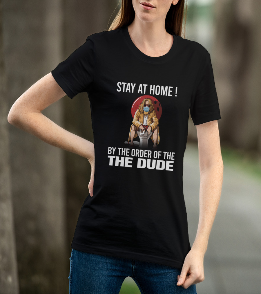 Stay At Home By The Order Of The Dude 122 The Big Lebowski T-Shirt
