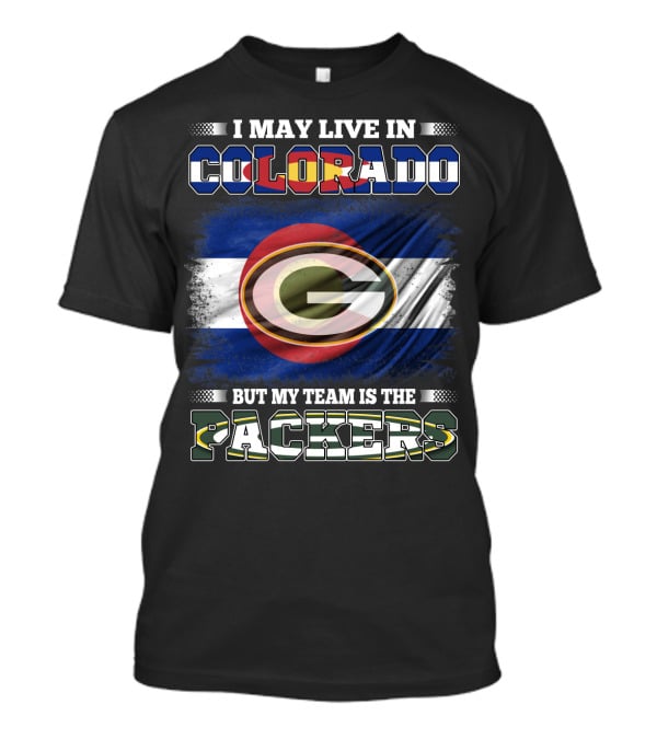 I May Live In Colorado Colorado Flag Packers Green Bay But My Team Is The Packers T-Shirt