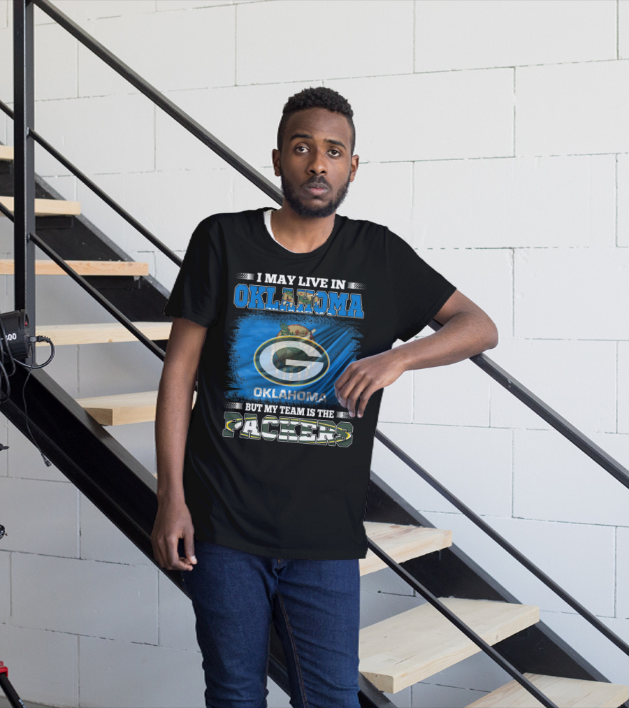 I May Live In Oklahoma But My Team Is The Packers Oklahoma Flag Green Bay Packers T-Shirt
