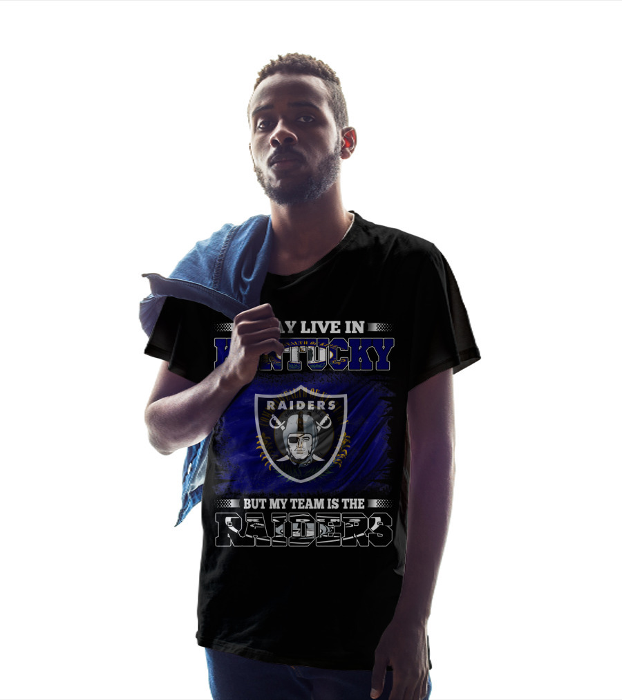 I May Live In Kentucky But My Team Is The Raiders Nfl Raiders Fan Pride T-Shirt
