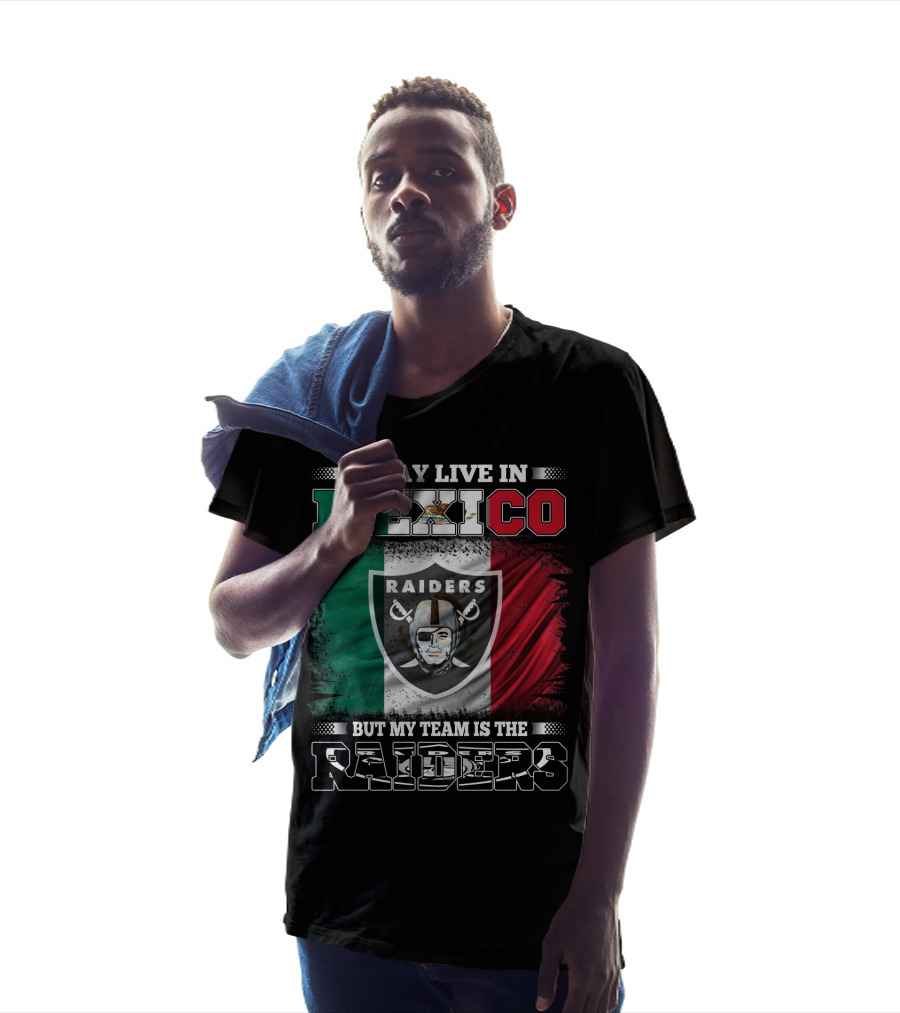 I May Live In Mexico But My Team Is The Raiders Mexican Flag T-Shirt
