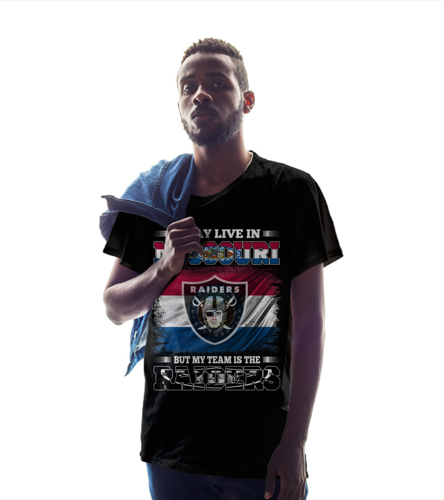 I May Live In Missouri But My Team Is The Raiders T-Shirt
