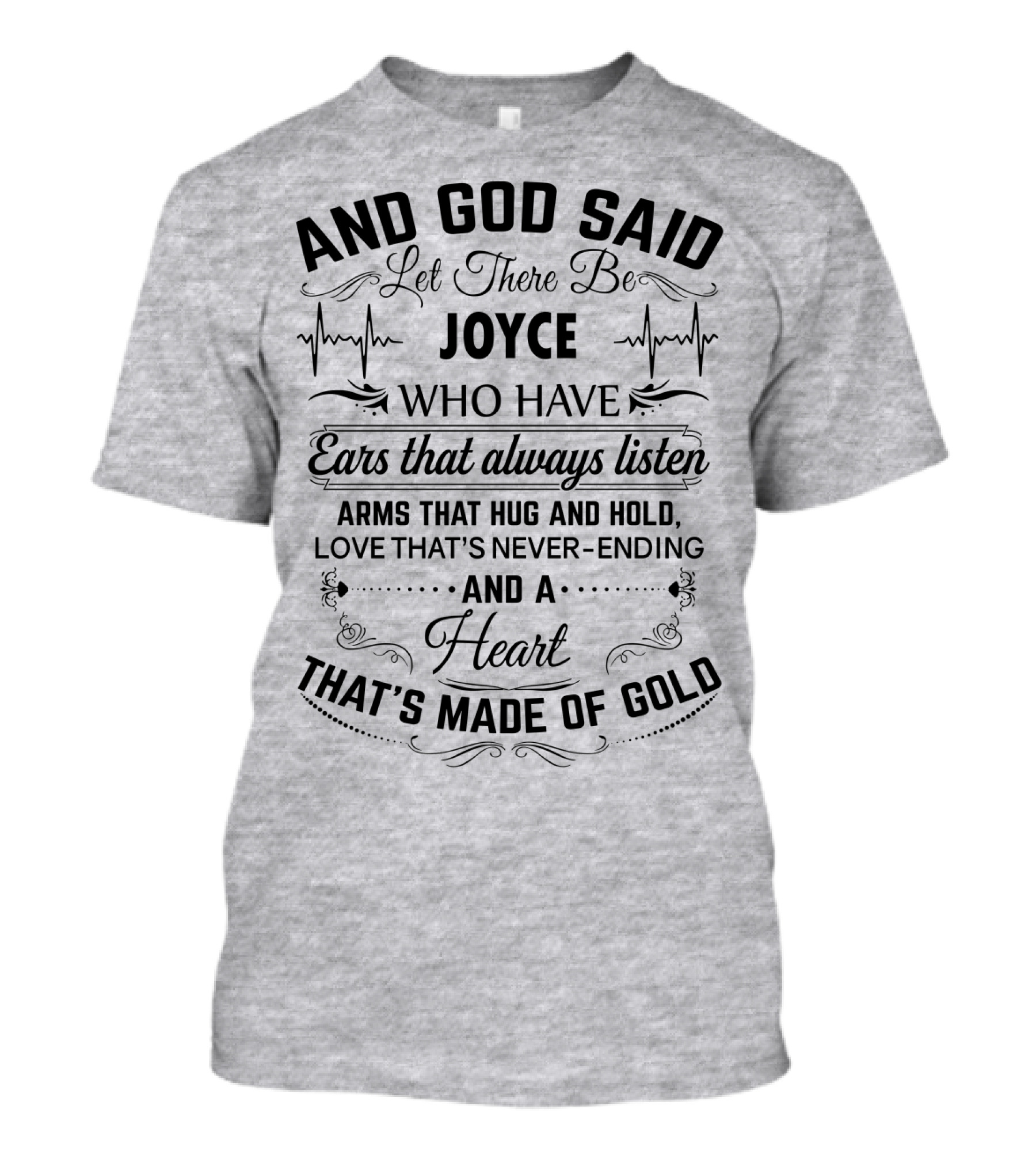 And God Said Let There Be Joyce Who Have Ears That Always Listen Arms That Hug And Hold Love That's Never-Ending And A Heart That's Made Of Gold T-Shirt