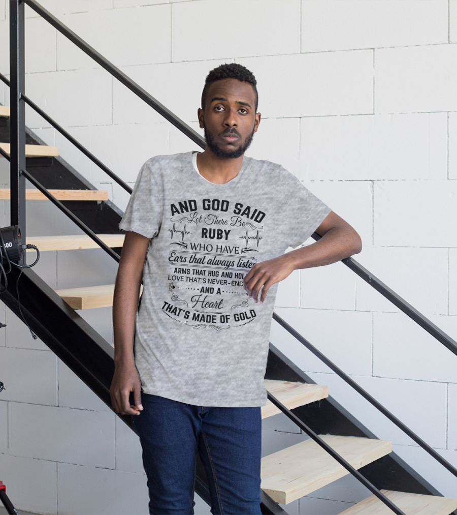 And God Said Let There Be Ruby Who Have Ears That Always Listen Arms That Hug And Hold Love That's Never-Ending And A Heart That's Made Of Gold T-Shirt
