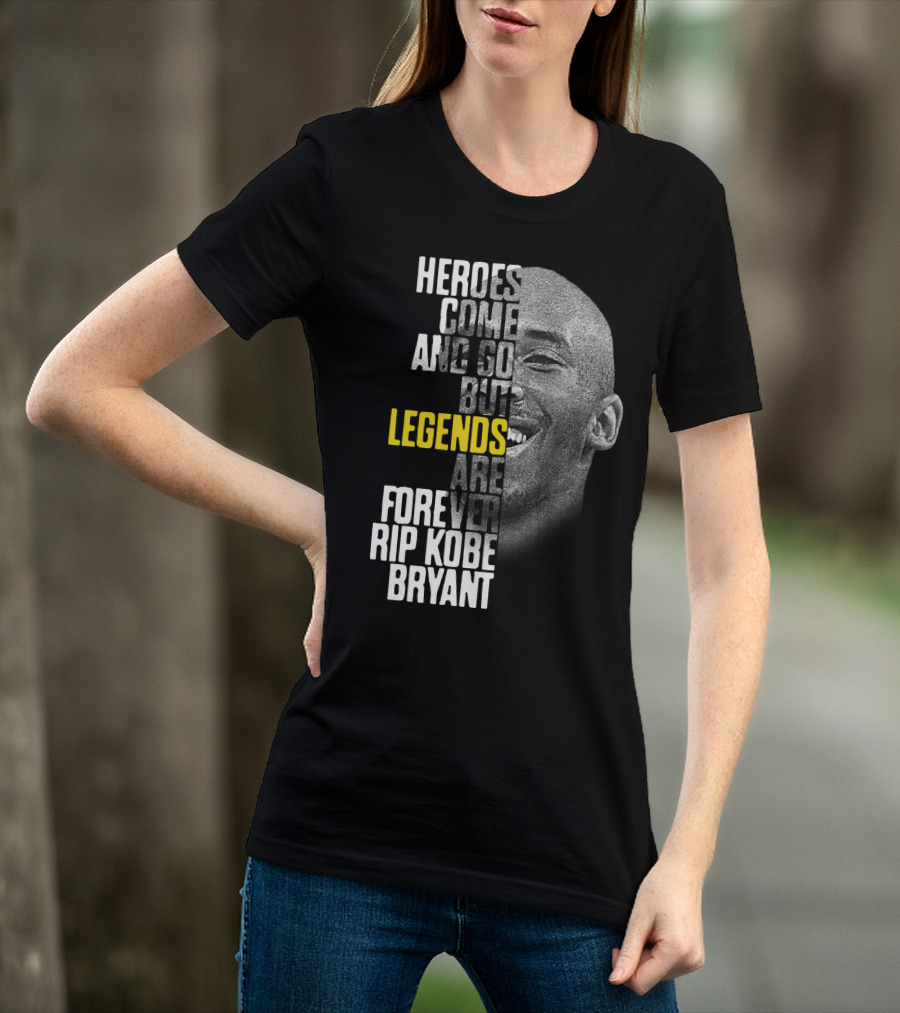 Heroes Come And Go But Legends Are Forever Rip Kobe Bryant T-Shirt