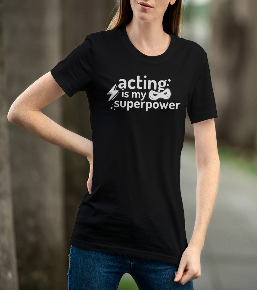 Acting Is My Superpower Comedy Drama Theatre Mask High School T-Shirt