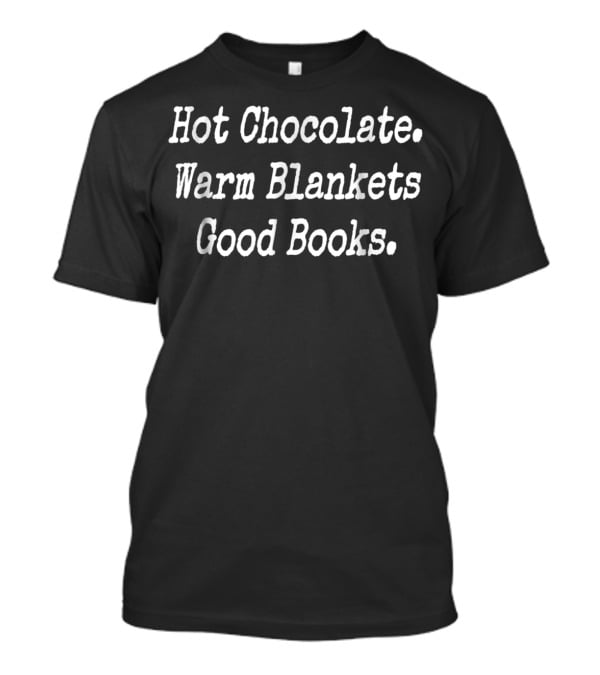 Hot Chocolate Warm Blankets Good Books Cozy Book Club T-Shirt