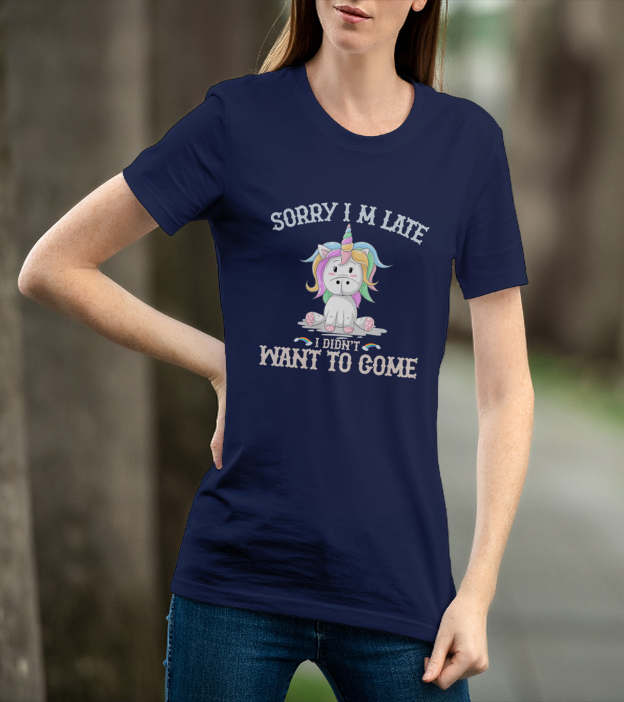 Sorry I'm Late I Didn't Want To Come Unicorn With Rainbow Mane T-Shirt