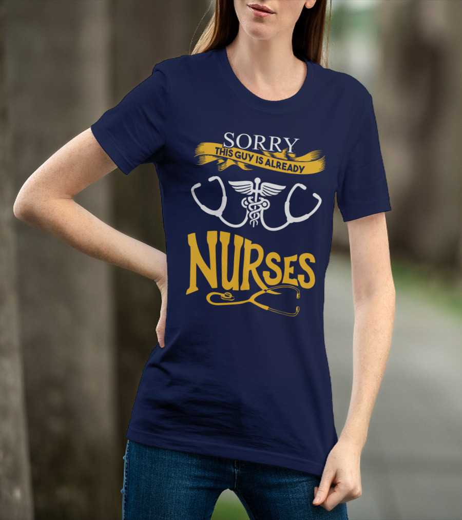 Sorry This Guy Is Already Nurses T-Shirt