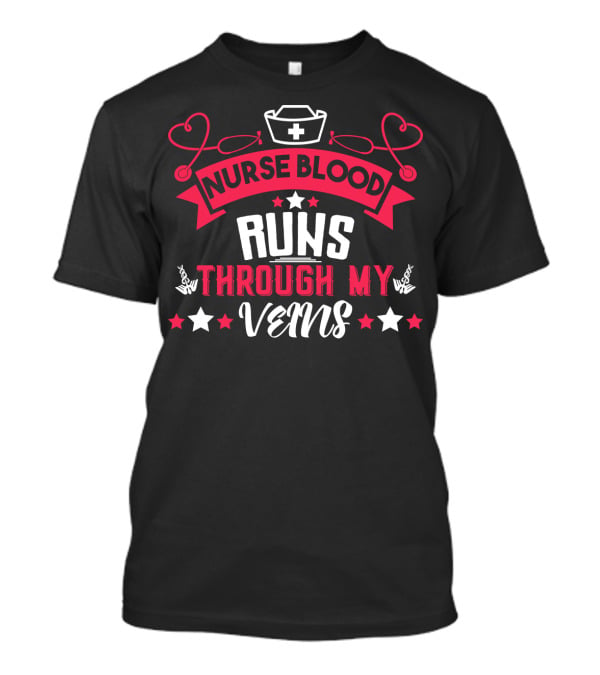 Nurse Blood Runs Through My Veins Nurse Cap Heart Stethoscope Stars T-Shirt