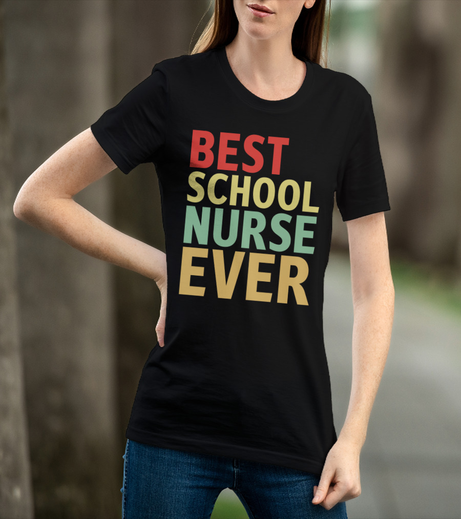 BEST SCHOOL NURSE EVER Colorful Appreciation Nursing Care T-Shirt