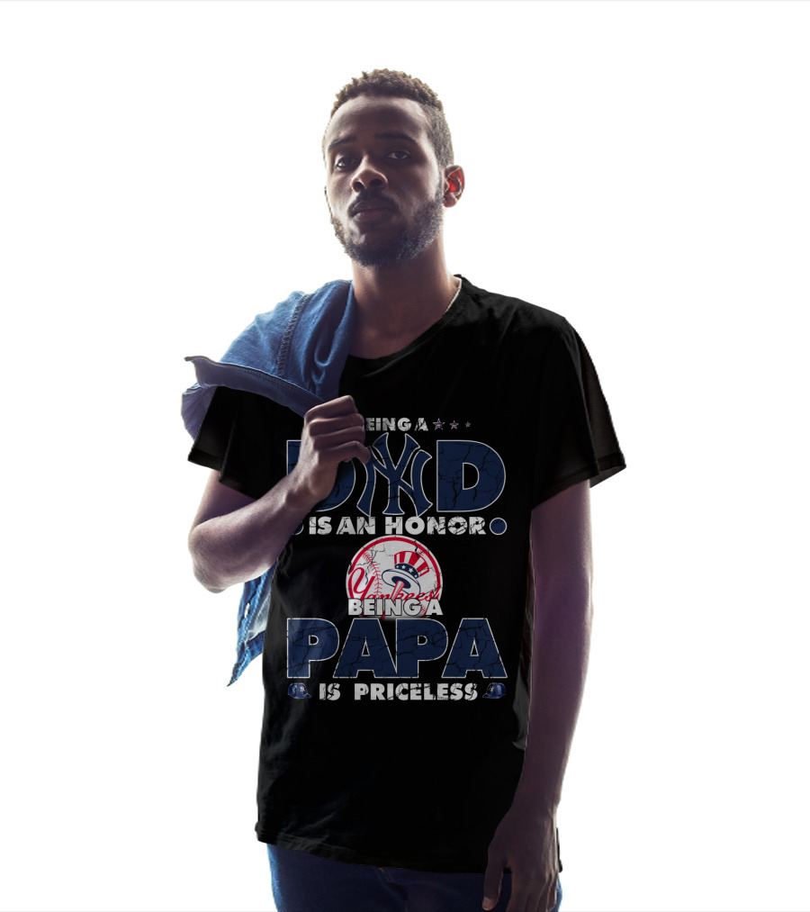Being A Dad Is An Honor Yankees Being A Papa Is Priceless T-Shirt