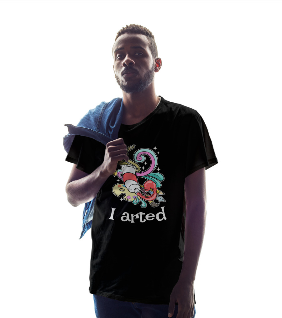 I Arted Funny Art Crafts Art Teacher T-Shirt