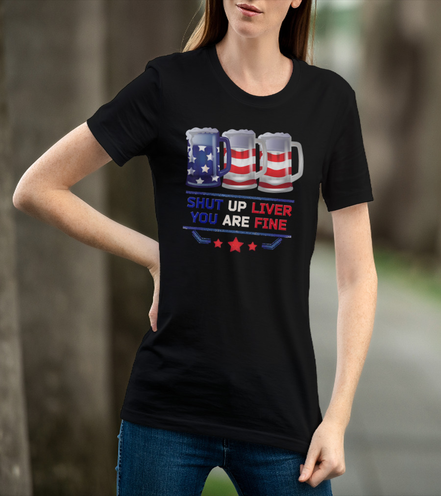 Shut Up Liver You Are Fine USA Beer Flag T-Shirt