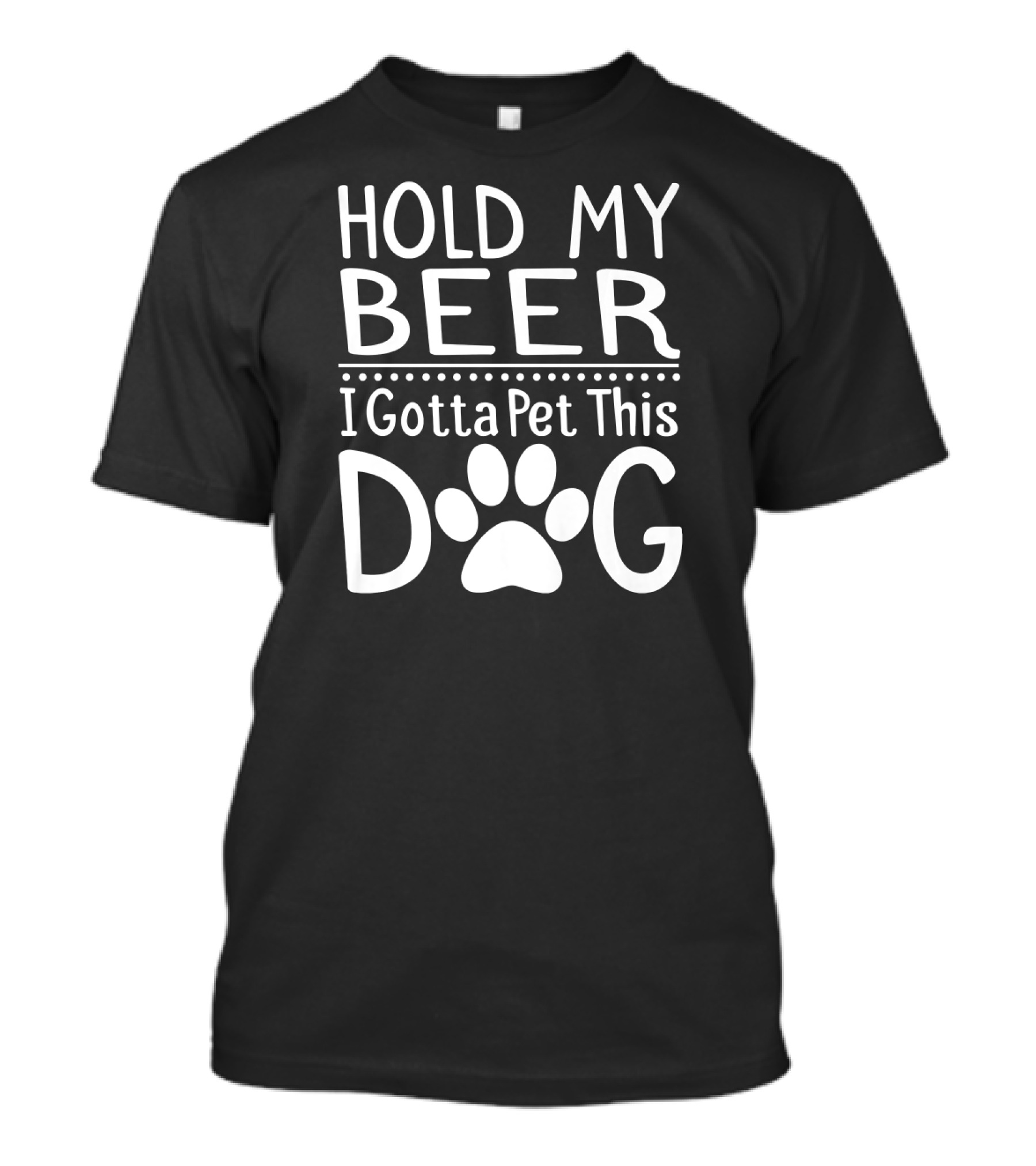 Hold My Beer I Gotta Pet This Dog Paw Print Fun T-Shirt