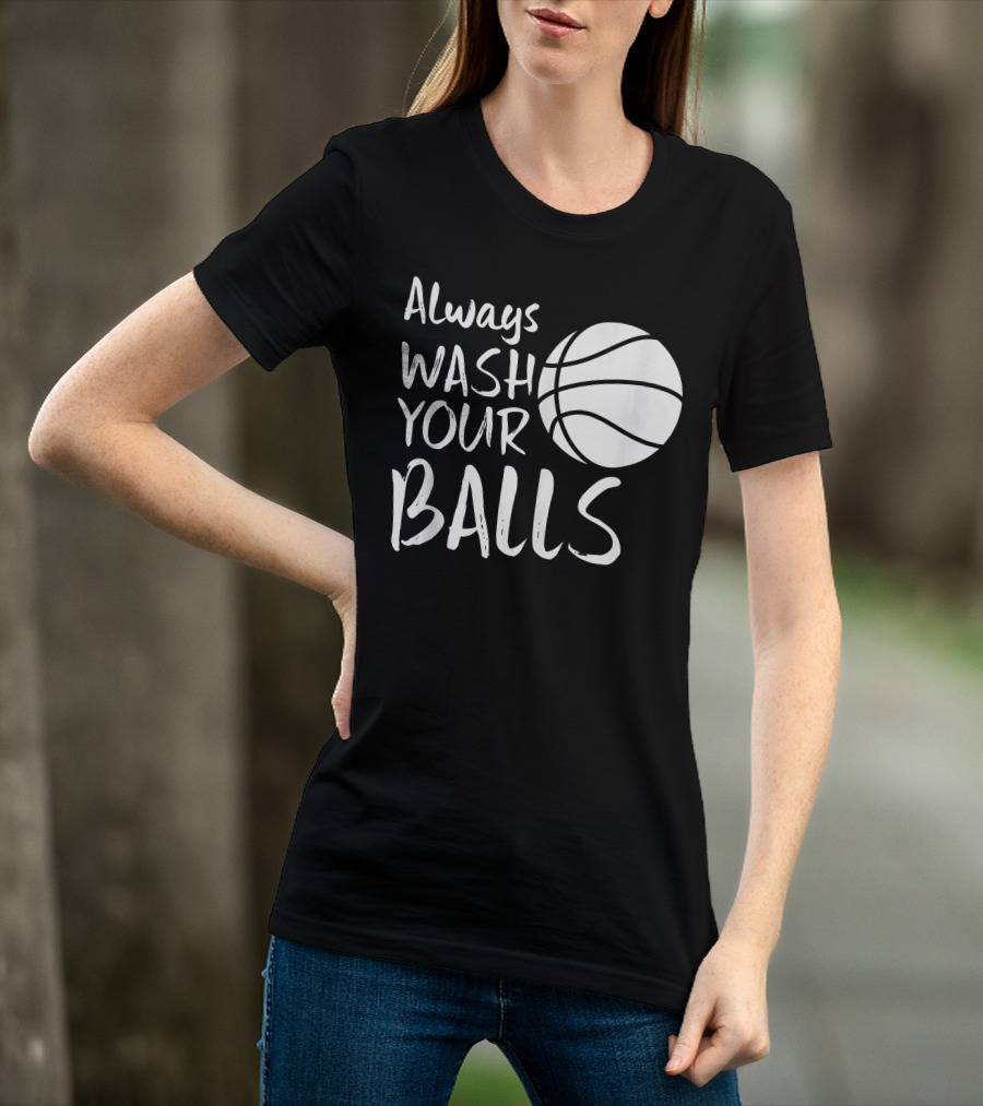 Always Wash Your Balls Basketball T-Shirt