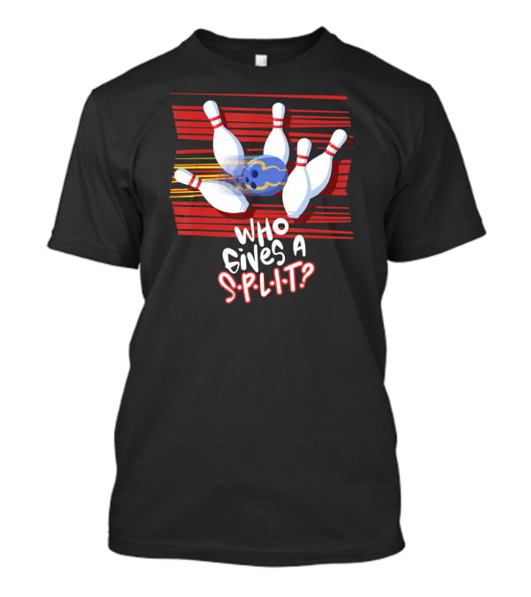 Who Gives A Split Bowling Humor Playful Design Pins And Ball T-Shirt