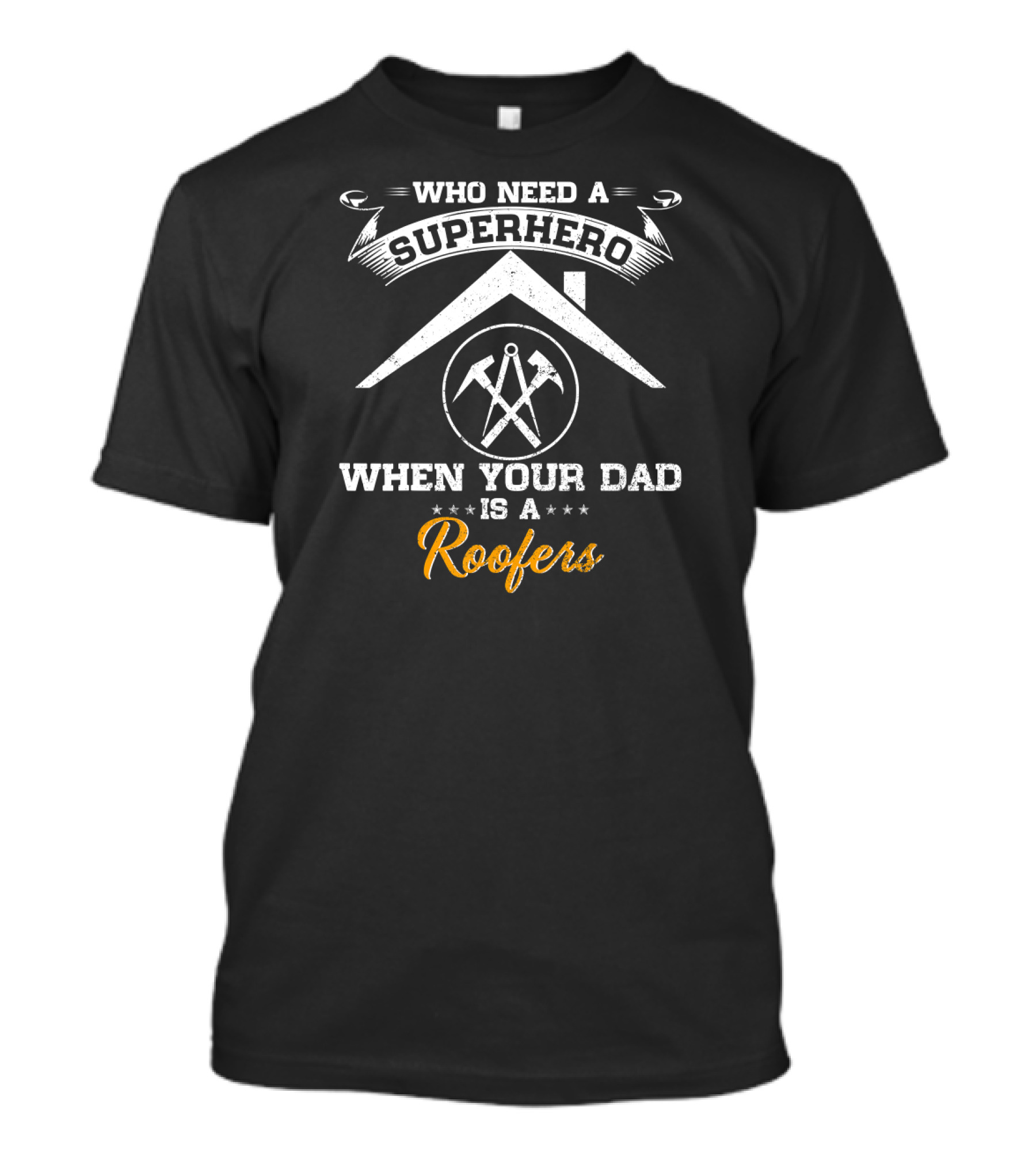 Who Need A Superhero When Your Dad Is A Roofers T-Shirt