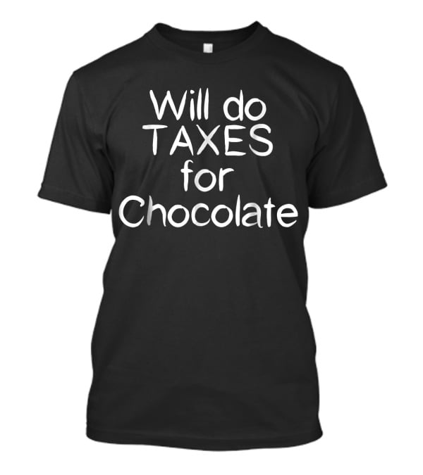 Will Do Taxes For Chocolate Accountant Humor T-Shirt