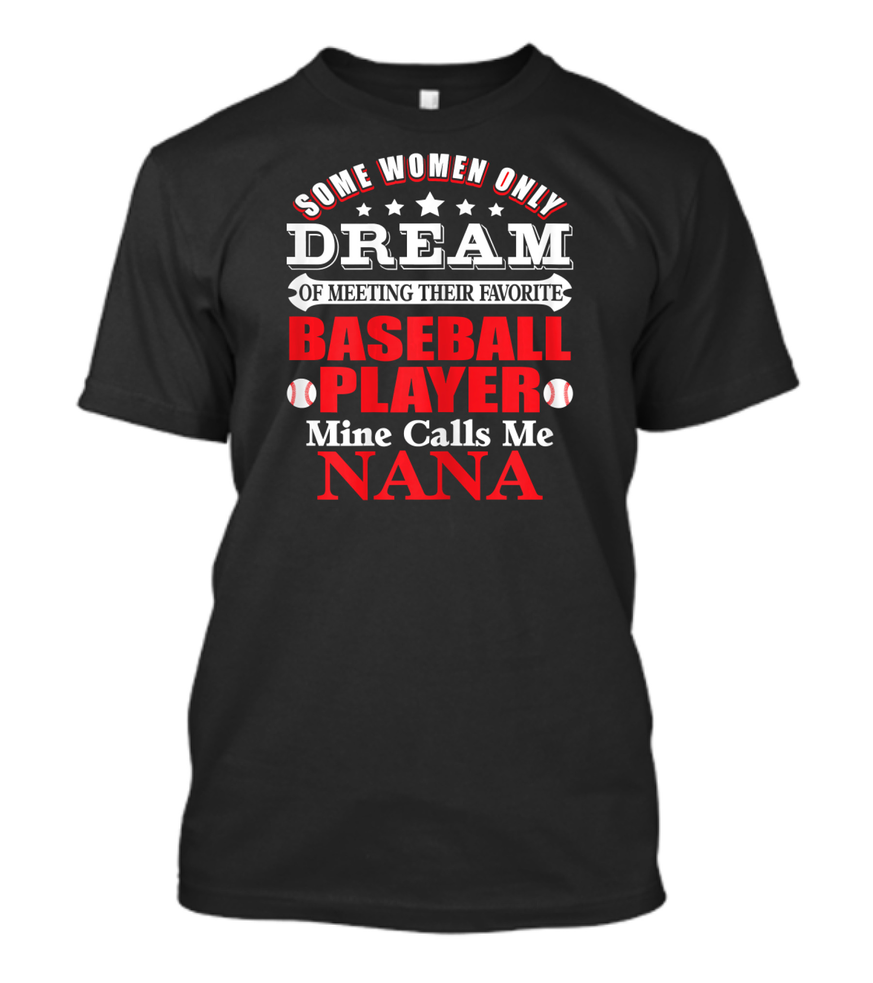 Some Women Only Dream Of Meeting Their Favorite Baseball Player Mine Calls Me Nana T-Shirt