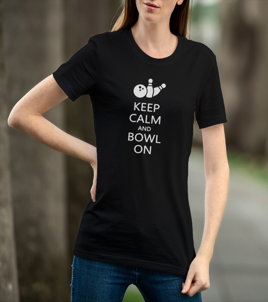 Keep Calm And Bowl On Funny Bowling Bowle Bowling Pins And Ball T-Shirt