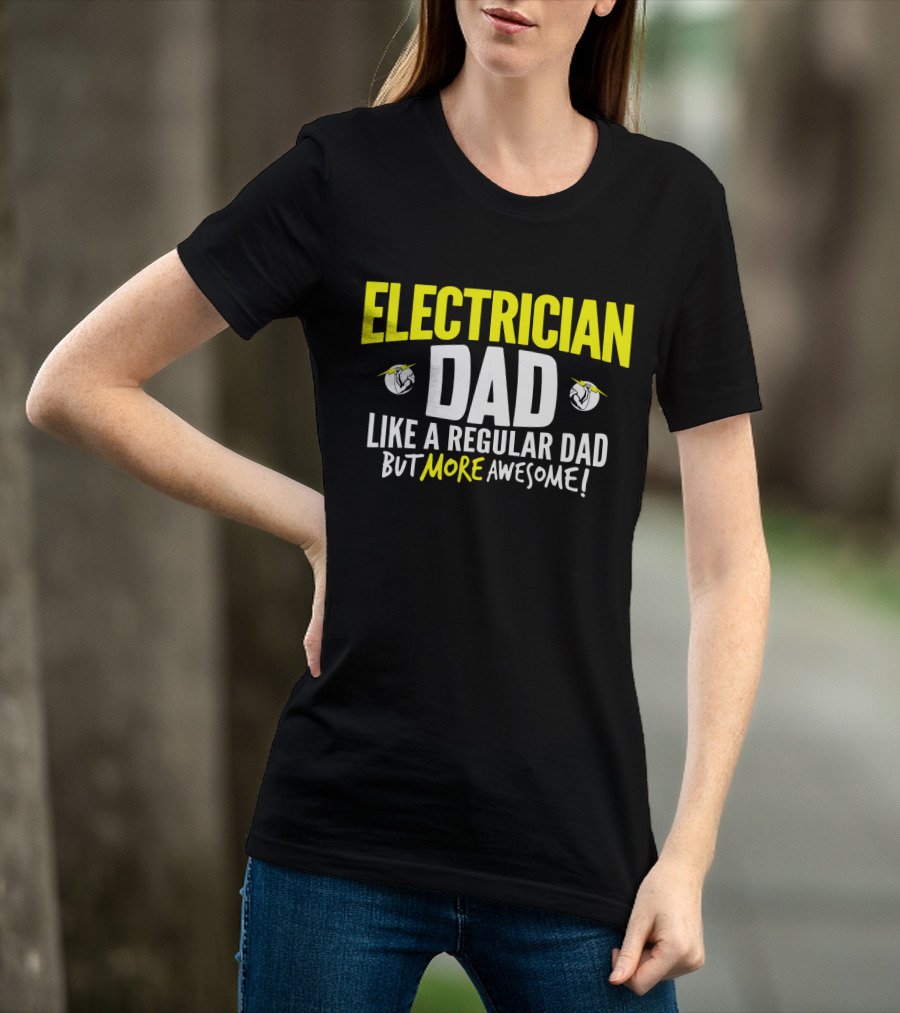 Electrician Dad Like A Regular Dad But More Awesome T-Shirt