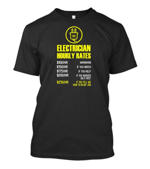 Mens Electrician Hourly Rates Funny Mechanic Minimum Watch Help Worked Tell Me How Job T-Shirt