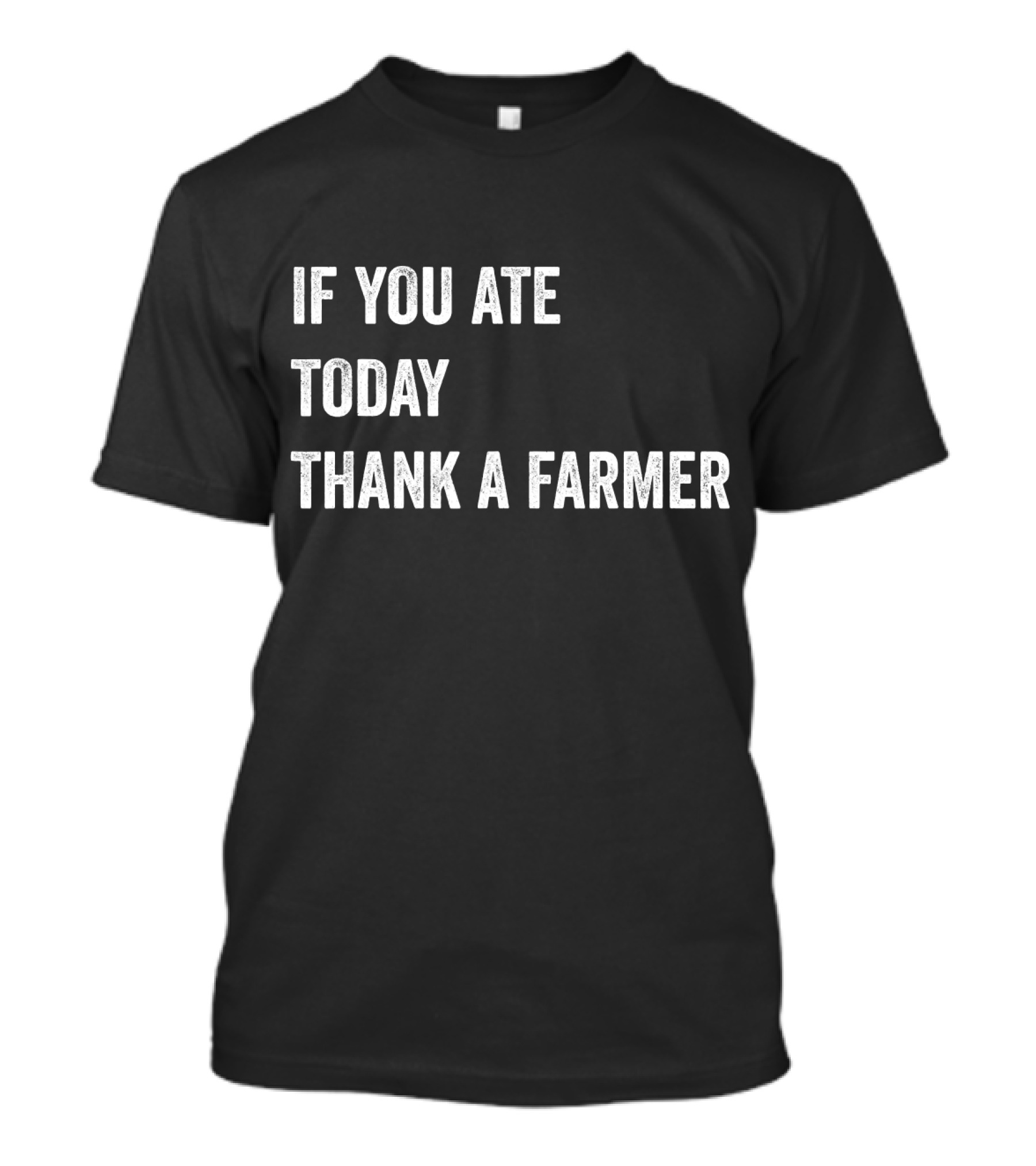 If You Ate Today Thank A Farmer T-Shirt