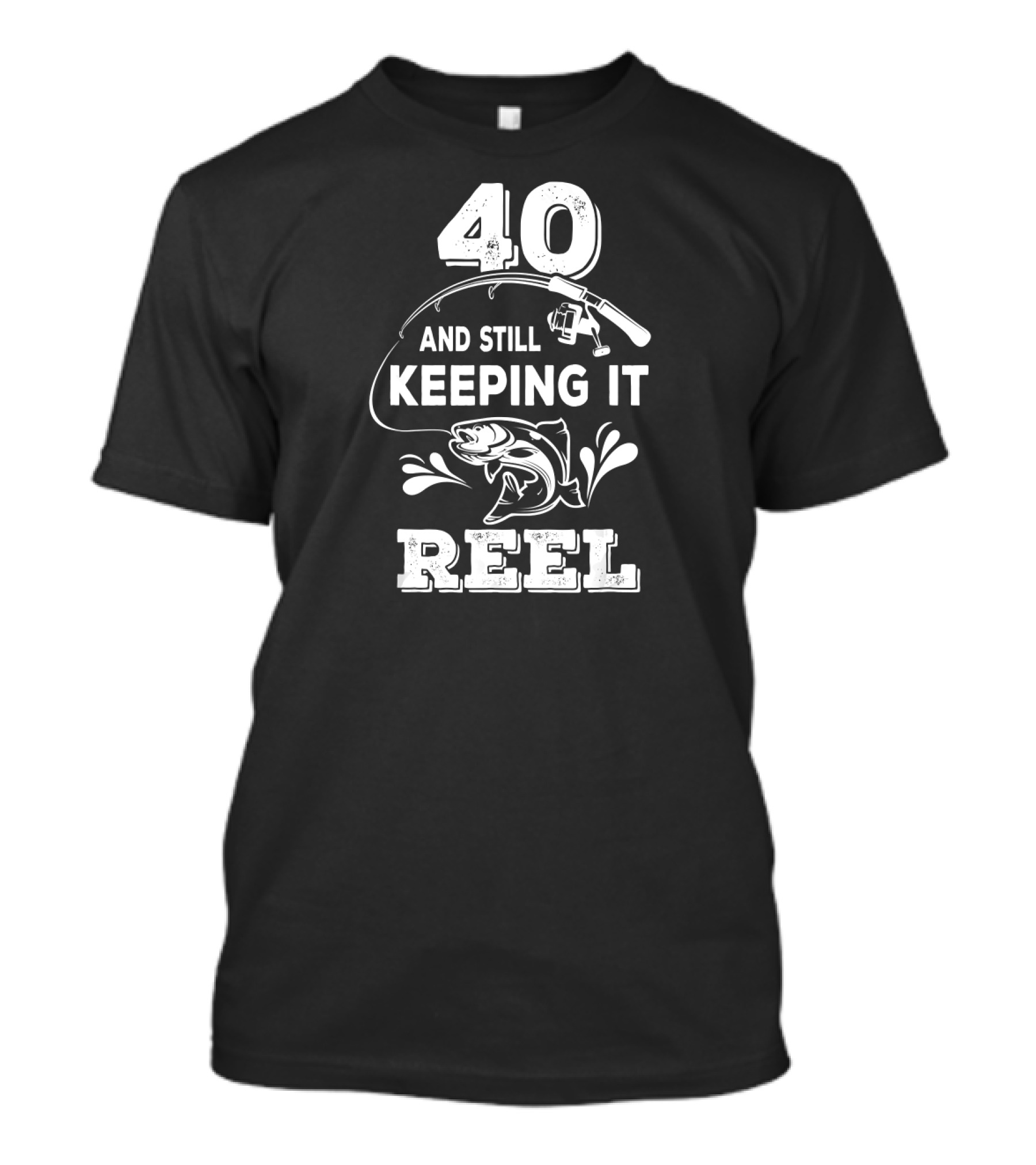 40 And Still Keeping It Reel Fishing Graphic With Fish And Rod T-Shirt