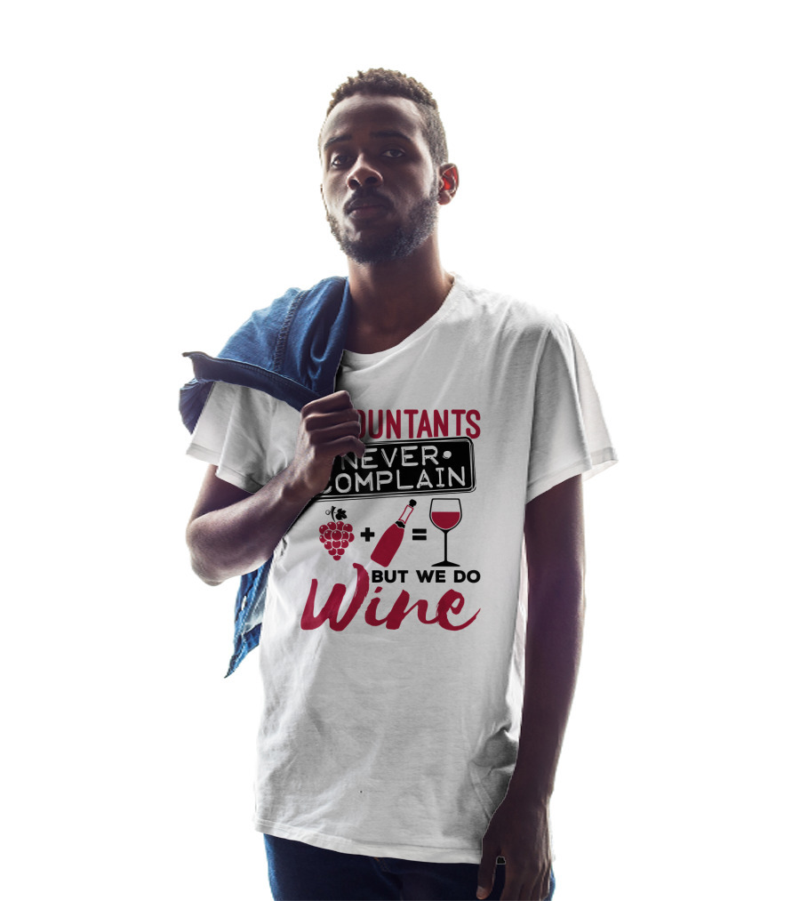 Accountants Never Complain But We Do Wine T-Shirt