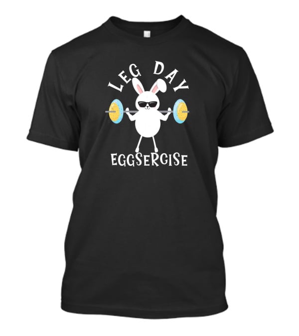 Leg Day Eggsercise Workout Fitness Easter Bunny Pun T-Shirt
