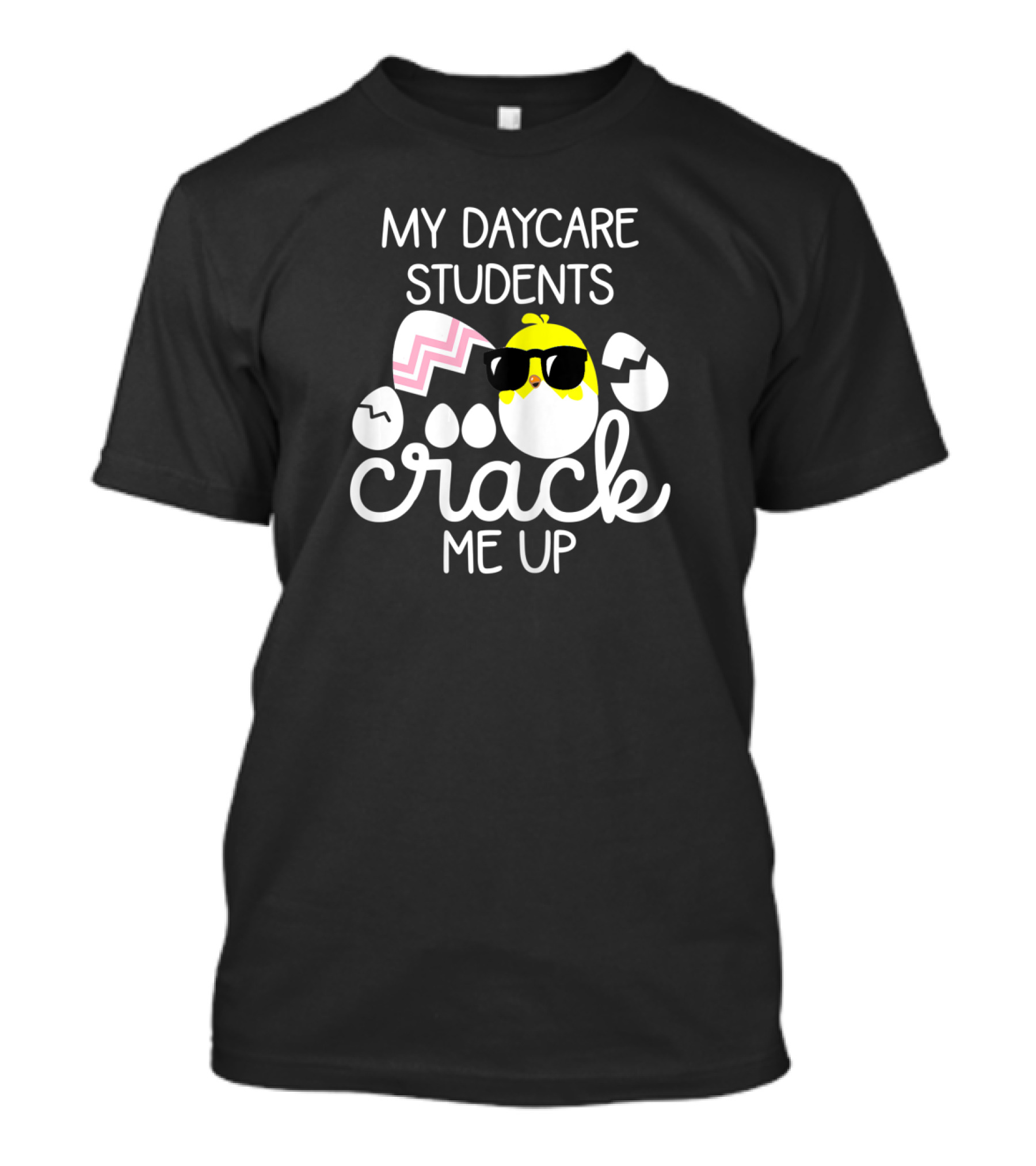 My Daycare Students Crack Me Up Easter Chick Sunglasses Egg T-Shirt