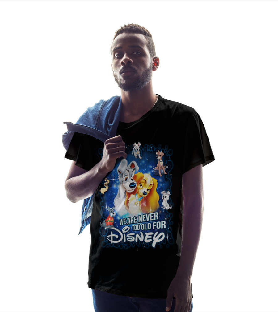 We Are Never Too Old For Disney Lady And The Tramp T-Shirt