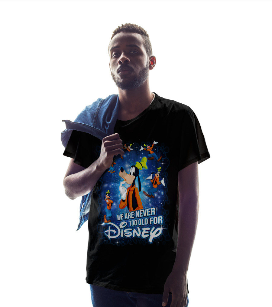 We Are Never Too Old For Disney Goofy T-Shirt