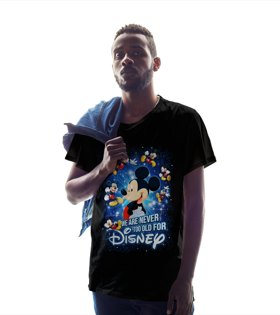 We Are Never Too Old For Disney Mickey Mouse T-Shirt