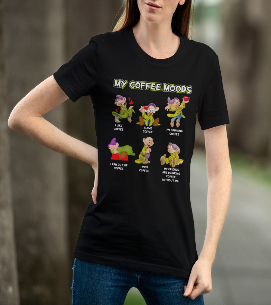 My Coffee Moods I Like Love Drinking Miss Ran Out Of Friends Drinking Without Me T-Shirt