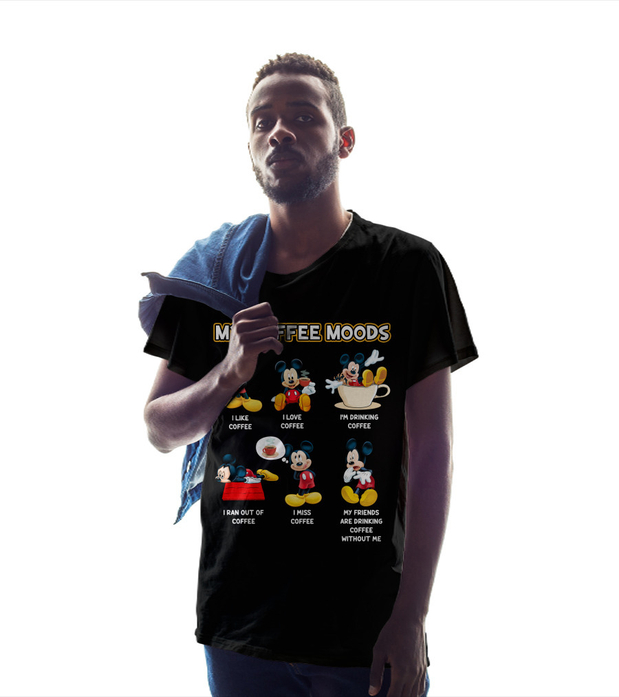 My Coffee Moods Mickey I Like Coffee I Love Coffee I'm Drinking Coffee I Ran Out Of Coffee I Miss Coffee My Friends Are Drinking Coffee Without Me T-Shirt