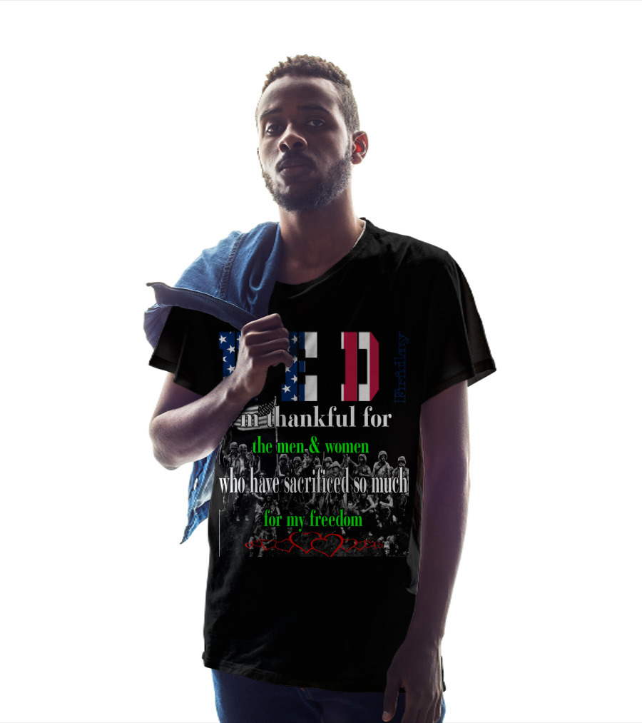 RED Friday I'm Thankful For The Men And Women Who Have Sacrificed So Much For My Freedom T-Shirt