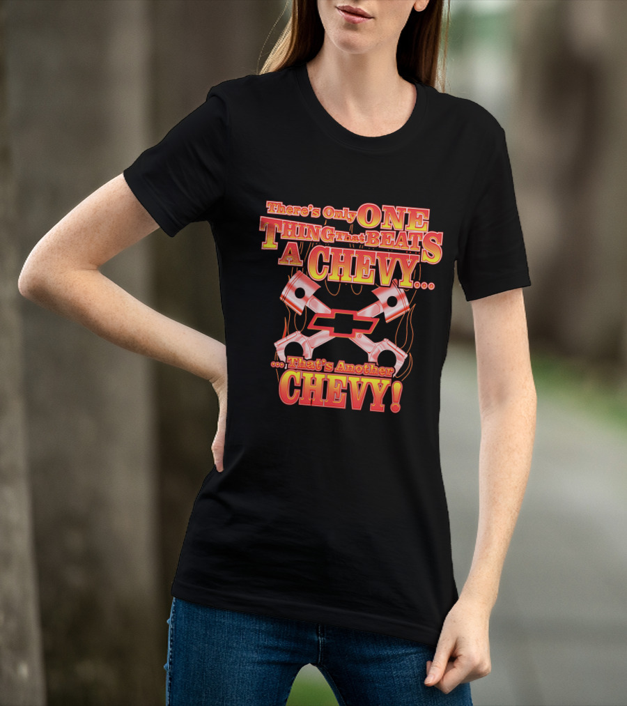 There's Only One Thing That Beats A Chevy That's Another Chevy T-Shirt