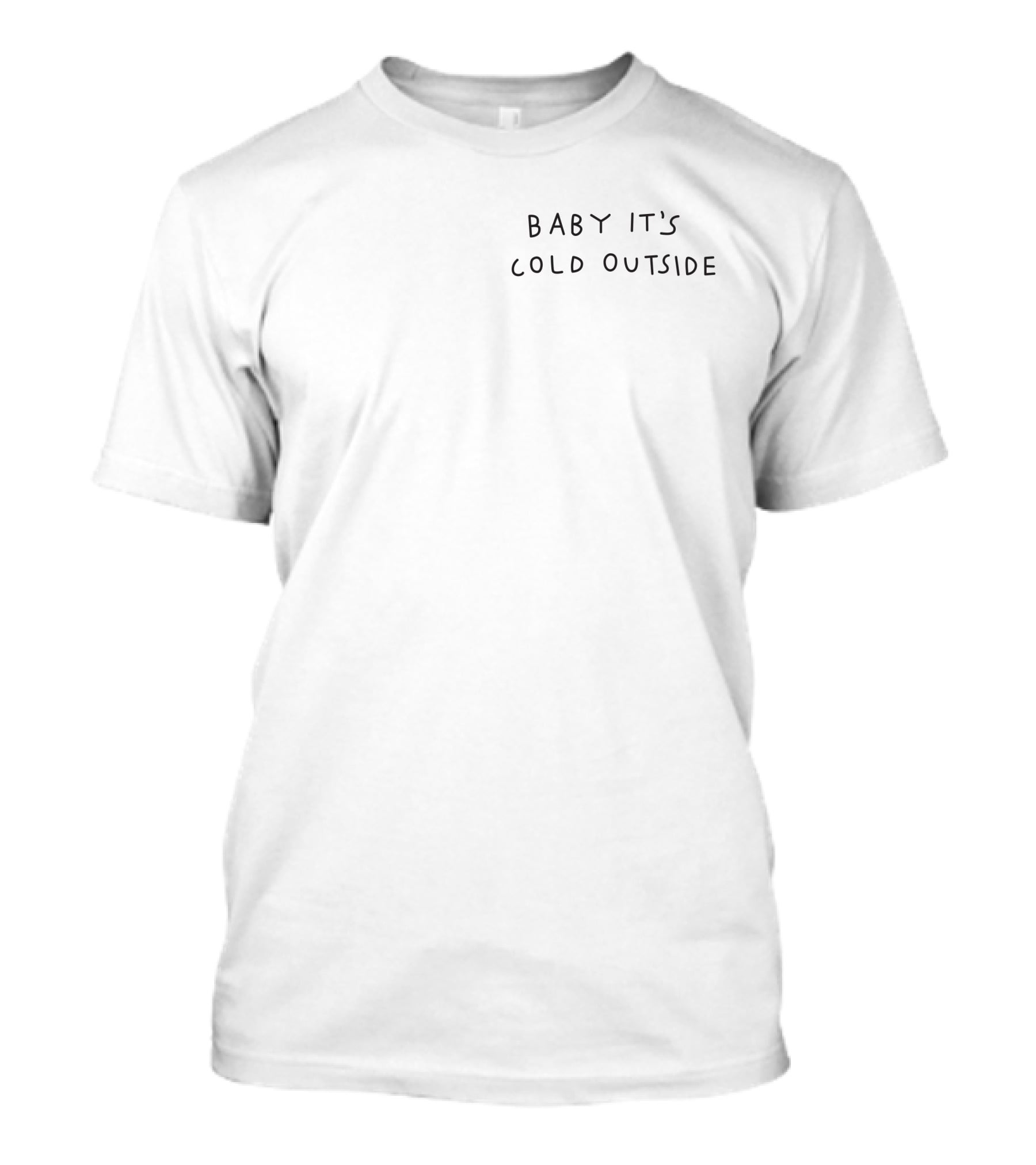 Baby It's Cold Outside Winter Phrase T-Shirt