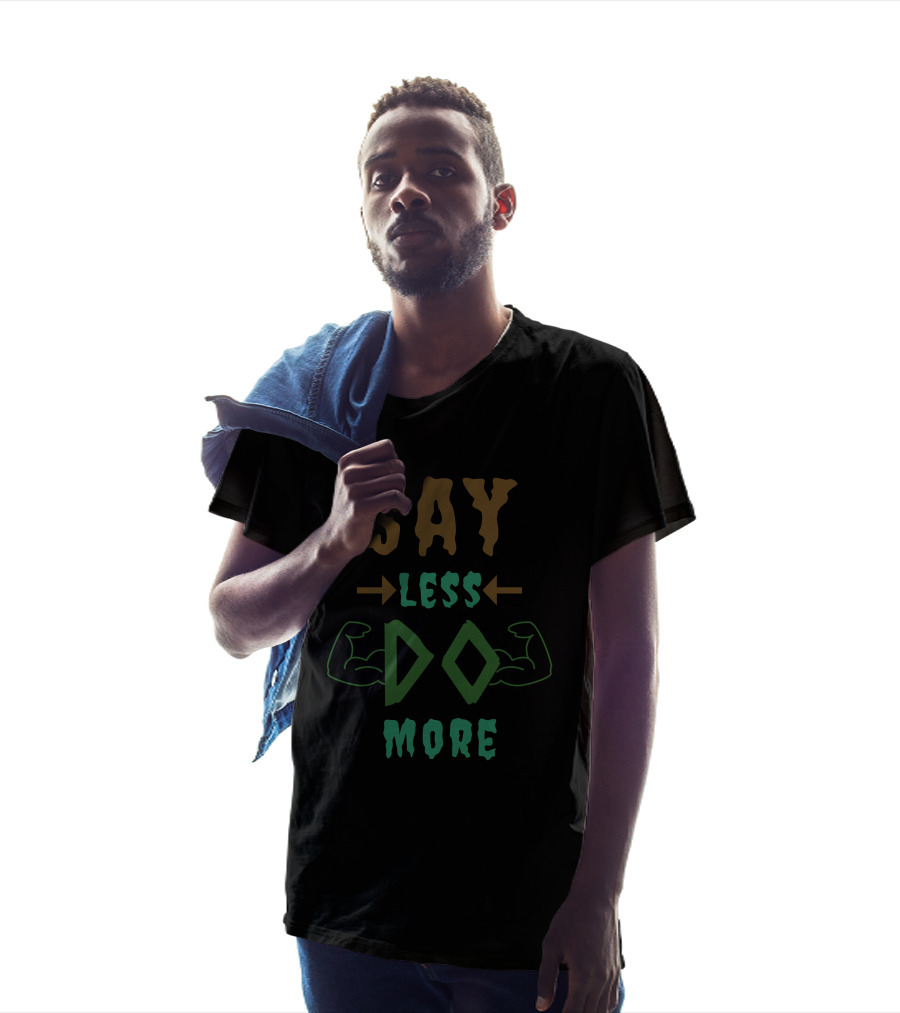 Say Less Do More T-Shirt