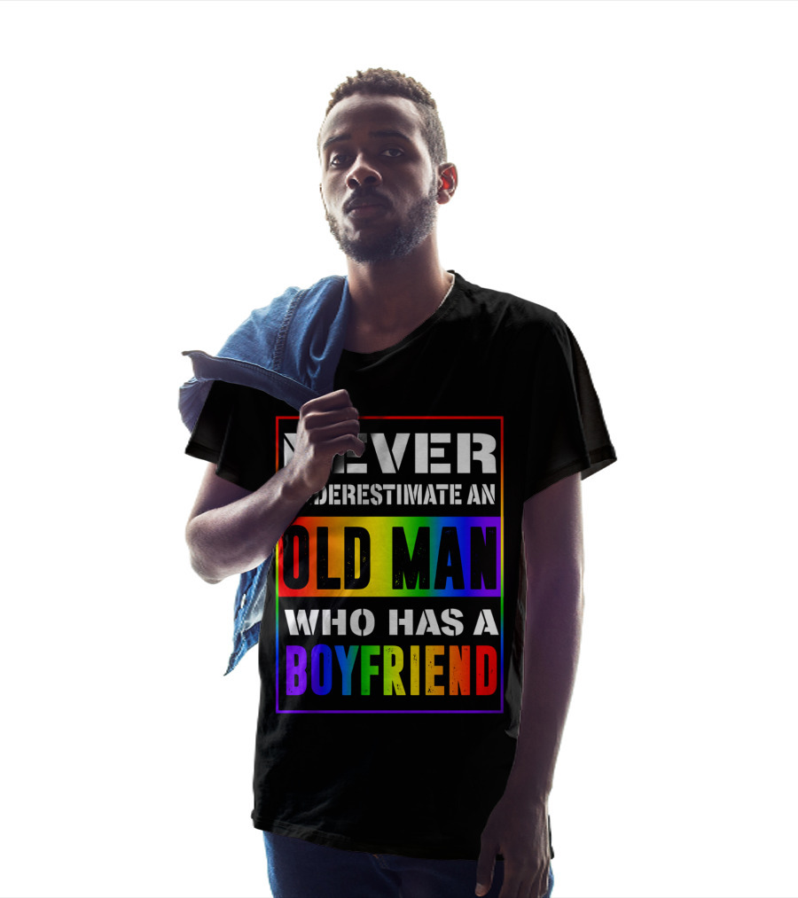 Never Underestimate An Old Man Who Has A Boyfriend T-Shirt