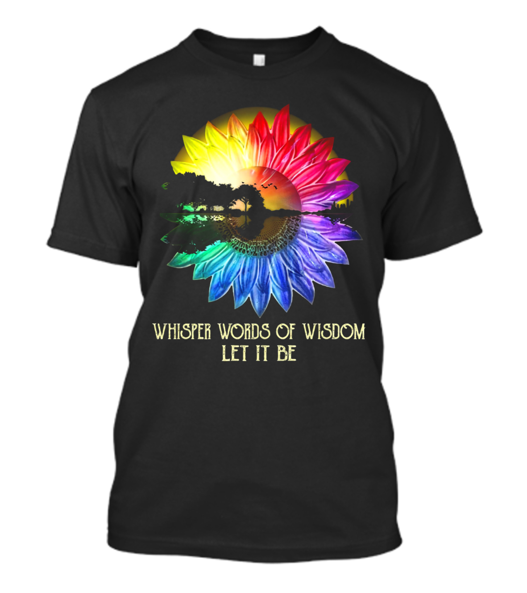 Whisper Words Of Wisdom Let It Be Rainbow Sunflower Nature Scene T-Shirt