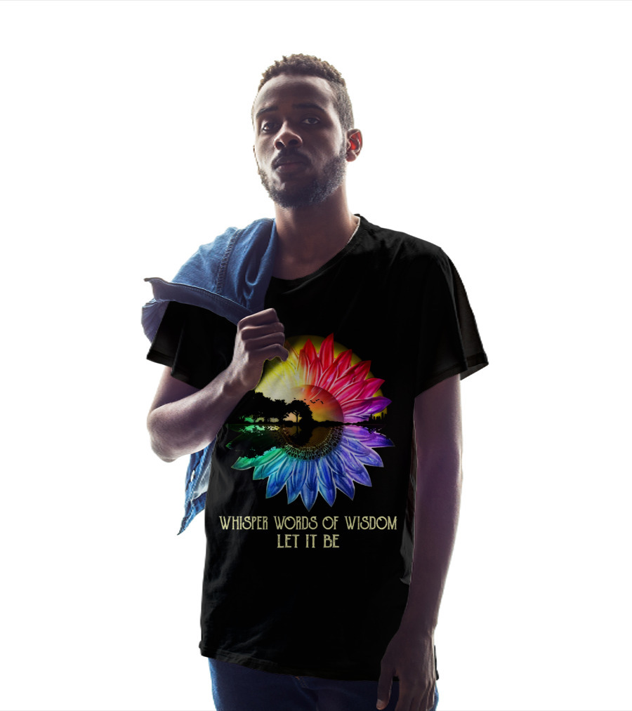 Whisper Words Of Wisdom Let It Be Rainbow Sunflower Nature Scene T-Shirt