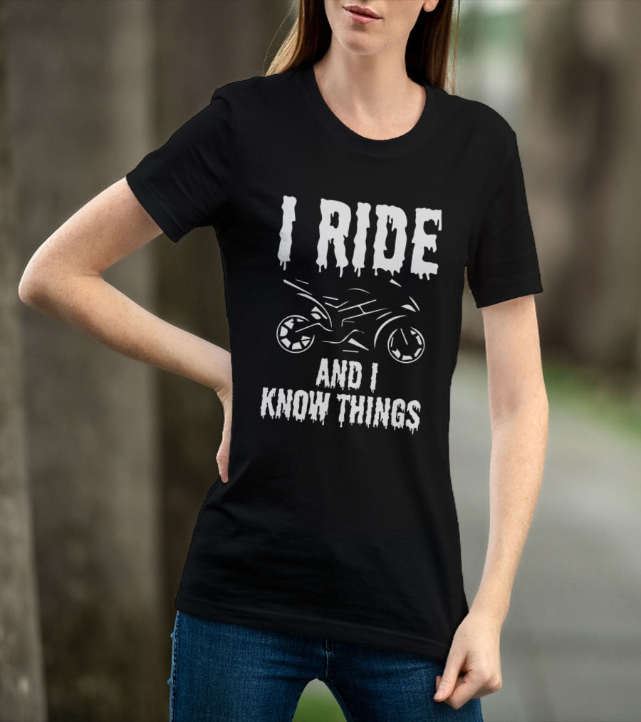 Grunge I Ride And I Know Things Big Bike Chopper Easy Rider Funny Sayings T-Shirt