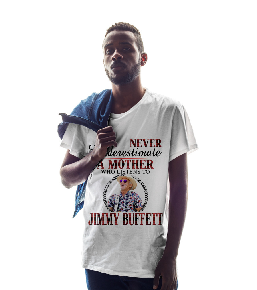 Never Underestimate A Mother Who Listens To Jimmy Buffett T-Shirt