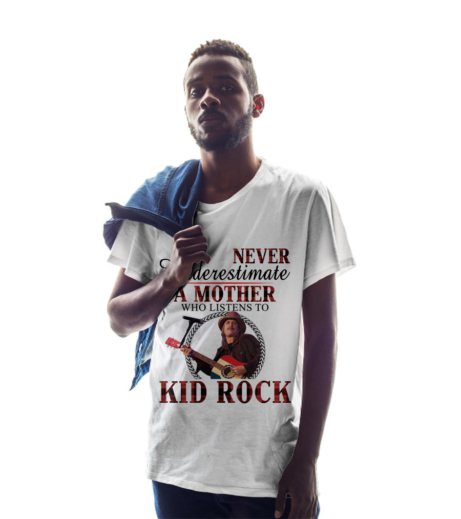 Never Underestimate A Mother Who Listens To Kid Rock T-Shirt